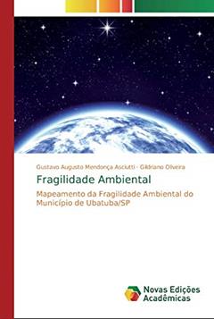Fragilidade Ambiental: Mapeamento da Fragilidade Ambiental do Município de Ubatuba/SP, do autor Gustavo Augusto Mendonça Asciutti; Gildriano Oliveira