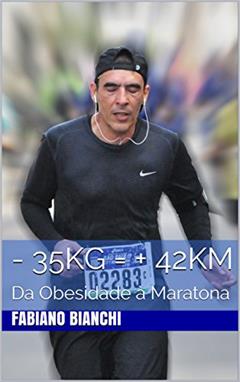 - 35 Kg = + 42 Km: Da obesidade à maratona, do autor FABIANO BIANCHI
