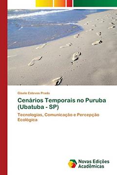 Cenários Temporais no Puruba (Ubatuba - SP): Tecnologias, Comunicação e Percepção Ecológica, do autor Gisele Esteves Prado