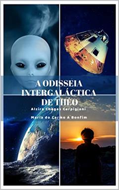 A Odisseia Intergaláctica de Théo, do autor Alzira Chagas Carpigiani; Maria do Carmo Araujo Bonfim