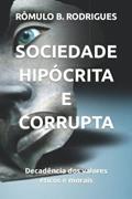 Ler Sociedade Hipócrita e Corrupta: Decadência dos valores éticos e morais, do autor Rômulo B. Rodrigues