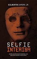 Ler Selfie Interior: Antes Um Pecador Sincero do Que Um Fariseu Hipócrita, do autor Gilberto Chagas Jr Ler Selfie Interior: Antes Um Pecador Sincero do Que Um Fariseu Hipócrita, do autor Gilberto Chagas Jr