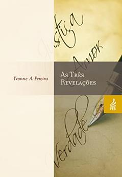 As Três Revelações, do autor Yvonne A. Pereira