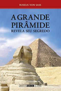 A grande pirâmide revela seu segredo, do autor Roselis von Sass