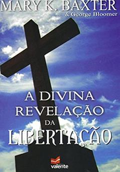 A Divina Revelação da Libertação, do autor Mary K. Baxter