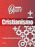 Ler Coleção O Que É - Cristianismo, do autor Tatiana Machado Boulhosa