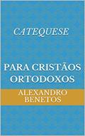 Ler Catequese para Cristãos Ortodoxos, do autor alexandro benetos