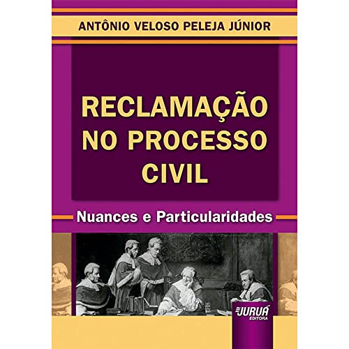 Ler Reclamação no Processo Civil - Nuances e Particularidades, do autor Antônio Veloso Peleja Júnior Ler Reclamação no Processo Civil - Nuances e Particularidades, do autor Antônio Veloso Peleja Júnior