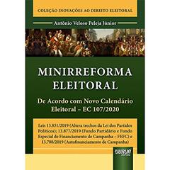 Minirreforma Eleitoral - De Acordo com Novo Calendário Eleitoral - EC 107/2020 - Coleção Inovações ao Direito Eleitoral, do autor Antônio Veloso Peleja Júnior