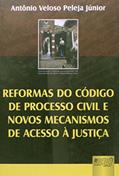 Ler Reformas do Código de Processo Civil e Novos Mecanismos de Acesso à Justiça, do autor Antônio Veloso Peleja Júnior