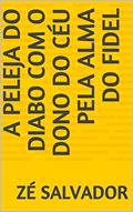 Ler A Peleja do Diabo com o Dono do Céu pela Alma do Fidel, do autor Zé Salvador Ler A Peleja do Diabo com o Dono do Céu pela Alma do Fidel, do autor Zé Salvador