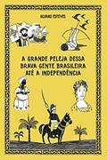 Ler A GRANDE PELEJA DESSA BRAVA GENTE BRASILEIRA ATÉ A INDEPENDÊNCIA : Espetáculo teatral comemorativo da independência do Brasil, do autor ALVARO ESTEVES Ler A GRANDE PELEJA DESSA BRAVA GENTE BRASILEIRA ATÉ A INDEPENDÊNCIA : Espetáculo teatral comemorativo da independência do Brasil, do autor ALVARO ESTEVES