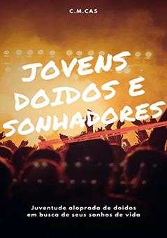 Jovens, Doidos e Sonhadores, do autor C.M. Cas