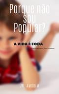 Ler Por que não sou Popular?: A vida é foda, do autor Ricardo Junior de Amorim