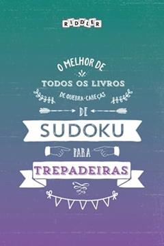 O melhor livro de quebra-cabeças de Sudoku para trepadeiras (Portuguese Edition), do autor Riddler Books