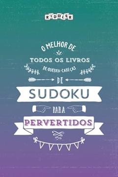 O melhor livro de quebra-cabeças de Sudoku para pervertidos (Portuguese Edition), do autor Riddler Books