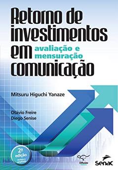 Retorno de investimentos em comunicação: avaliação e mensuração, do autor Mitsuru Higuchi Yanaze; Otávio Freire; Diego Senise
