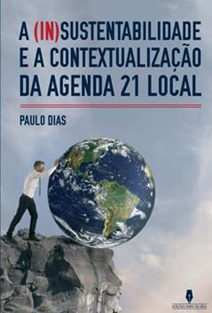 A InSustentabilidade E A Contextualização Da Agenda 21 Local, do autor Paulo Dias