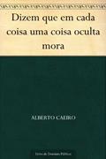 Ler Dizem que em cada coisa uma coisa oculta mora, do autor Alberto Caeiro