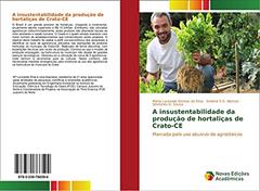 A insustentabilidade da produção de hortaliças de Crato-CE: Marcada pelo uso abusivo de agrotóxicos, do autor Maria Lucineide Gomes da Silva; Girlaine S. S. Alencar; Sóstenes G. Sousa