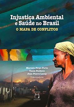 Injustiça ambiental e saúde no Brasil: o Mapa de Conflitos, do autor Marcelo Firpo Porto; Tania Pacheco; Jean Pierre Leroy
