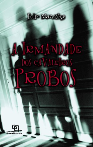 Ler A Irmandade dos Cavaleiros Probos, do autor Pedro Manzke Ler A Irmandade dos Cavaleiros Probos, do autor Pedro Manzke