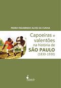 Ler Capoeiras e Valentões na História de São Paulo (1830-1930), do autor Pedro Figueiredo Alves da Cunha