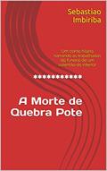 Ler *********** A Morte deQuebra Pote: Um conto hilário narrando as trapalhadas do funeral de um valentão do interior, do autor Sebastiao Imbiriba Ler *********** A Morte deQuebra Pote: Um conto hilário narrando as trapalhadas do funeral de um valentão do interior, do autor Sebastiao Imbiriba