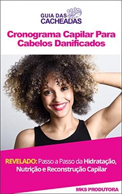 Cronograma Capilar: Revelado: Passo a Passo Da Hidratação, Nutrição e Reconstrução Capilar, do autor MKS Produtora