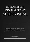 Ler COMO SER UM PRODUTOR AUDIOVISUAL: Um guia prático de como ser um Produtor Audiovisual bem-sucedido, do autor Max Braga Ler COMO SER UM PRODUTOR AUDIOVISUAL: Um guia prático de como ser um Produtor Audiovisual bem-sucedido, do autor Max Braga