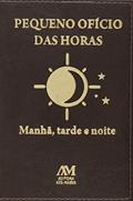 Ler Pequeno ofício das horas: Manhã, Tarde e Noite, do autor Editora Ave-Maria